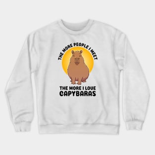 The more people I meet the more I love Capybaras Crewneck Sweatshirt